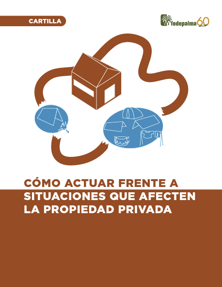 Cartilla Fedepalma 60 años. Título: Cómo actuar frente a situaciones que afecten la propiedad privada, con ilustración de una casa y tiendas de campaña.