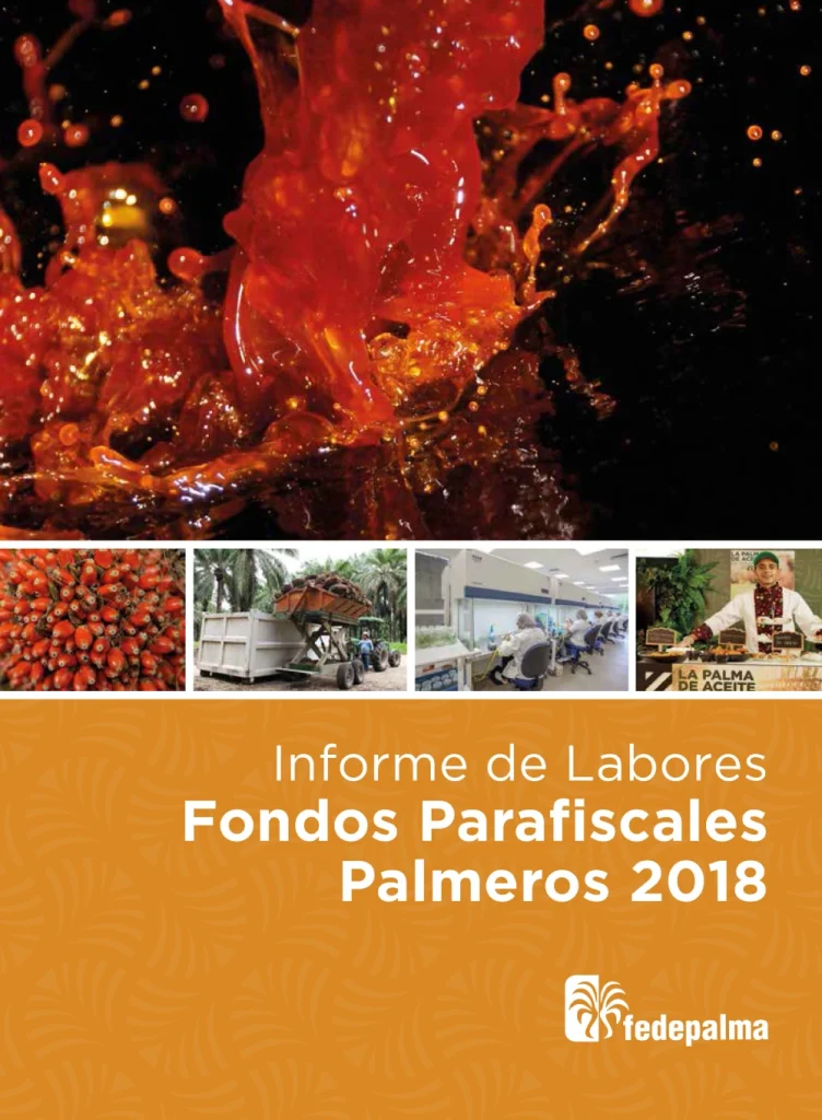 Informe de Labores 2018 de Fedepalma: Fondos Parafiscales Palmeros, con imágenes que representan la producción y usos del aceite de palma